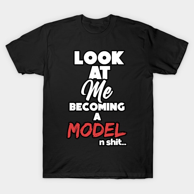 Becoming a model. Graduation gift T-Shirt by NeedsFulfilled